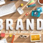 DISEÑO DE MARCA PERSONAL: ¿QUÉ ES Y CÓMO SE CREA?