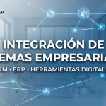 Integración de sistemas empresariales: CRM, ERP y herramientas digitales conectadas